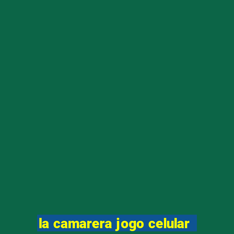 la camarera jogo celular